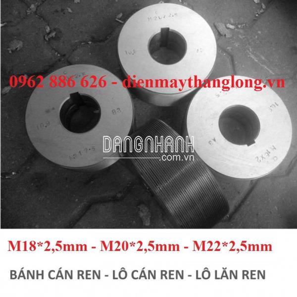 Lô Lăn Ren, Lô Cán Ren, Máy Tạo Ren 2.5 3.0