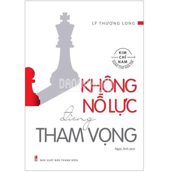 SÁCH: KHÔNG NỖ LỰC ĐỪNG THAM VỌNG