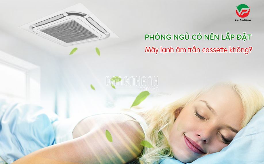 Máy lạnh âm trần nào dành cho Phòng ngủ, những thương hiệu nào nên lắp?