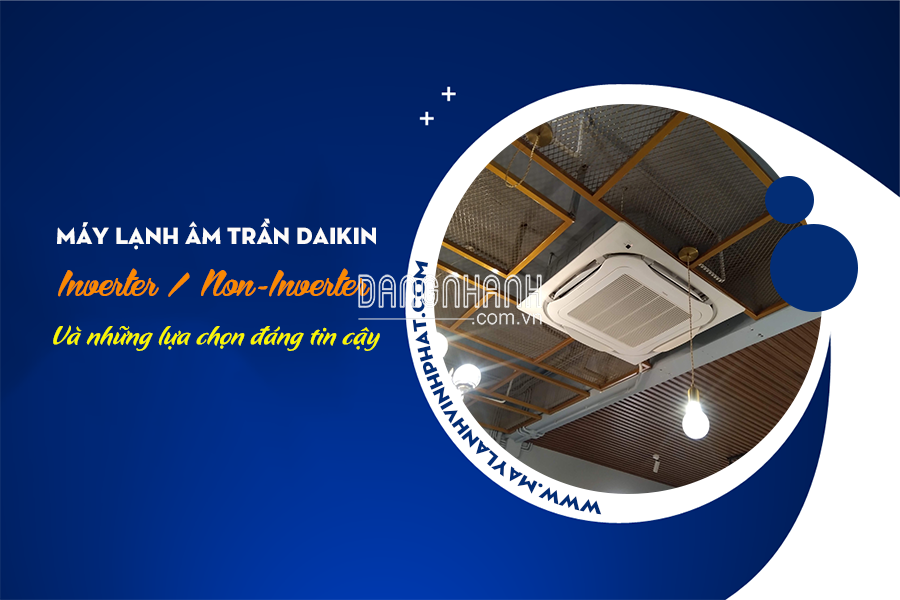 Điều hòa âm trần DAIKIN Gas R32 có những Model nào? Đơn vị cung cấp uy tín nhất hiện nay